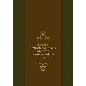 

Книга Soirées archéologiques aux archives départementales 3-4