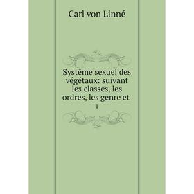 

Книга Systême sexuel des végétaux: suivant les classes, les ordres, les genre et 1