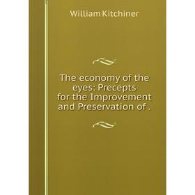 

Книга The economy of the eyes: Precepts for the Improvement and Preservation of