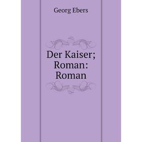 

Книга Der Kaiser; Roman