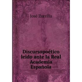 

Книга Discursopoético leido ante la Real Academia Española