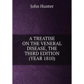 

Книга A treatise on the veneral disease, the third edition (Year 1810)