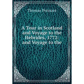 

Книга A Tour in Scotland and Voyage to the Hebrides, 1772