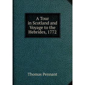 

Книга A Tour in Scotland and Voyage to the Hebrides, 1772