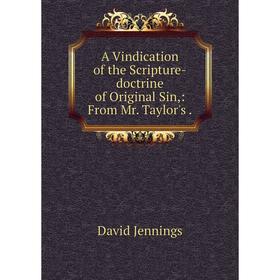 

Книга A Vindication of the Scripture-doctrine of Original Sin: From Mr. Taylor's