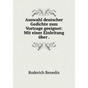 

Книга Auswahl deutscher Gedichte zum Vortrage geeignet: Mit einer Einleitung über