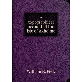 

Книга A topographical account of the isle of Axholme