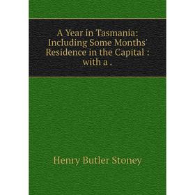

Книга A Year in Tasmania: Including Some Months' Residence in the Capital