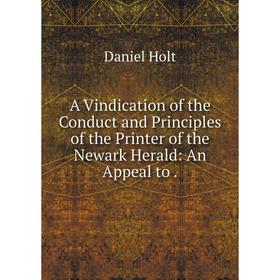 

Книга A Vindication of the Conduct and Principles of the Printer of the Newark Herald