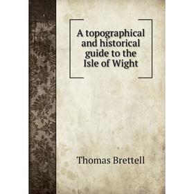 

Книга A topographical and historical guide to the Isle of Wight