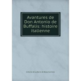 

Книга Avantures de Don Antonio de Buffalis: histoire italienne