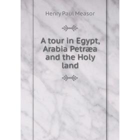 

Книга A tour in Egypt, Arabia Petræa and the Holy land