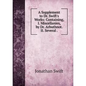 

Книга A Supplement to Dr. Swift's Works: Containing, I. Miscellanies, by Dr. Arbuthnot. II. Several