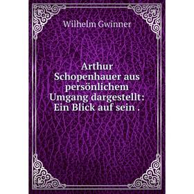 

Книга Arthur Schopenhauer aus persönlichem Umgang dargestellt: Ein Blick auf sein