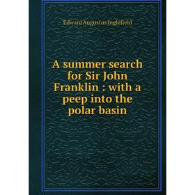 

Книга A summer search for Sir John Franklin: with a peep into the polar basin