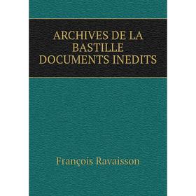 

Книга Archives de la bastille documents inedits