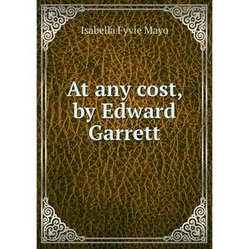 

Книга At any cost, by Edward Garrett