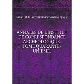 

Книга Annales de l'Institut de correspondance archeologique. Tome quarante-unieme