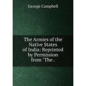 

Книга The Armies of the Native States of India: Reprinted by Permission