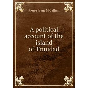

Книга A political account of the island of Trinidad