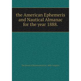 

Книга The American Ephemeris and Nautical Almanac for the year 1888