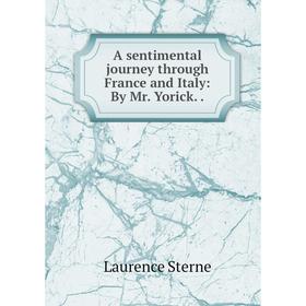 

Книга A sentimental journey through France and Italy: By Mr. Yorick