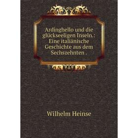 

Книга Ardinghello und die glückseeligen Inseln: Eine italiänische Geschichte aus dem Sechszehnten
