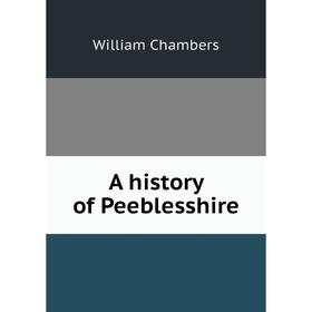

Книга A history of Peeblesshire