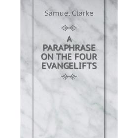 

Книга A Paraphrase on The Four Evangelifts