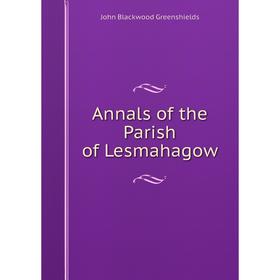 

Книга Annals of the Parish of Lesmahagow