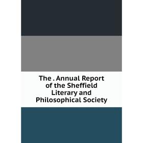 

Книга The Annual Report of the Sheffield Literary and Philosophical Society