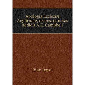 

Книга Apologia Ecclesiæ Anglicanæ, recens. et notas addidit A.C. Campbell