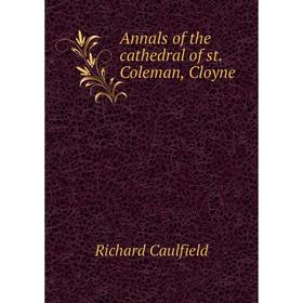 

Книга Annals of the cathedral of st. Coleman, Cloyne