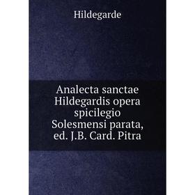 

Книга Analecta sanctae Hildegardis opera spicilegio Solesmensi parata, ed. J.B. Card. Pitra