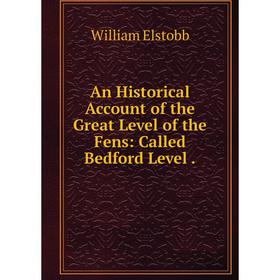 

Книга An Historical Account of the Great Level of the Fens: Called Bedford Level