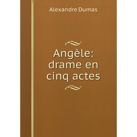 

Книга Angèle: drame en cinq actes