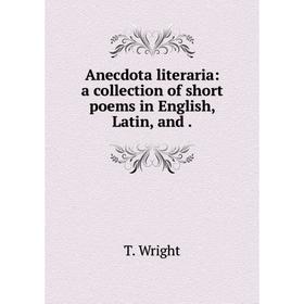 

Книга Anecdota literaria: a collection of short poems in English