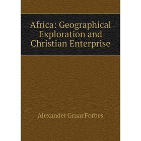 

Книга Africa: Geographical Exploration and Christian Enterprise