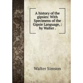 

Книга A history of the gipsies: With Specimens of the Gipsie Language: by Walter