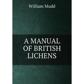 

Книга A Manual of British Lichens
