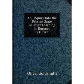 

Книга An Enquiry Into the Present State of Polite Learning in Europe: By Oliver