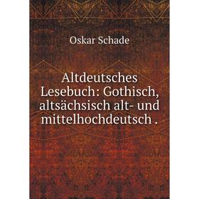 

Книга Altdeutsches Lesebuch: Gothisch, altsächsisch alt- und mittelhochdeutsch