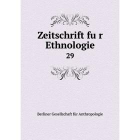 

Книга Zeitschrift für Ethnologie 29