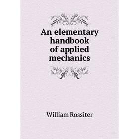 

Книга An elementary handbook of applied mechanics