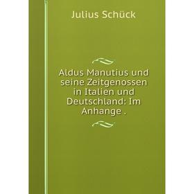 

Книга Aldus Manutius und seine Zeitgenossen in Italien und Deutschland: Im Anhange