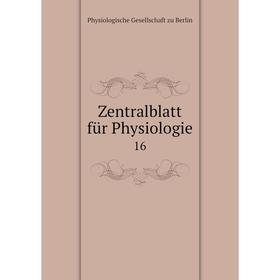 

Книга Zentralblatt für Physiologie 16