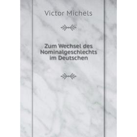 

Книга Zum Wechsel des Nominalgeschlechts im Deutschen