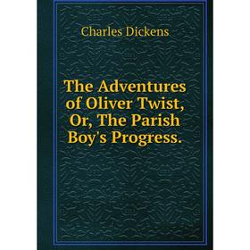 

Книга The Adventures of Oliver Twist or The Parish Boy's Progress