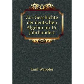 

Книга Zur Geschichte der deutschen Algebra im 15. Jahrhundert