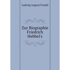 

Книга Zur Biographie Friedrich Hebbel's